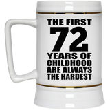 72nd Birthday First 72 Years of Childhood Are The Hardest - Beer Stein