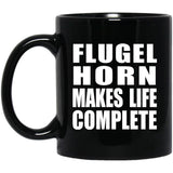 Flugel Horn Makes Life Complete - 11oz Coffee Mug Black