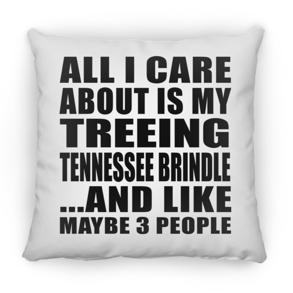 All I Care About Is My Treeing Tennessee Brindle - Throw Pillow