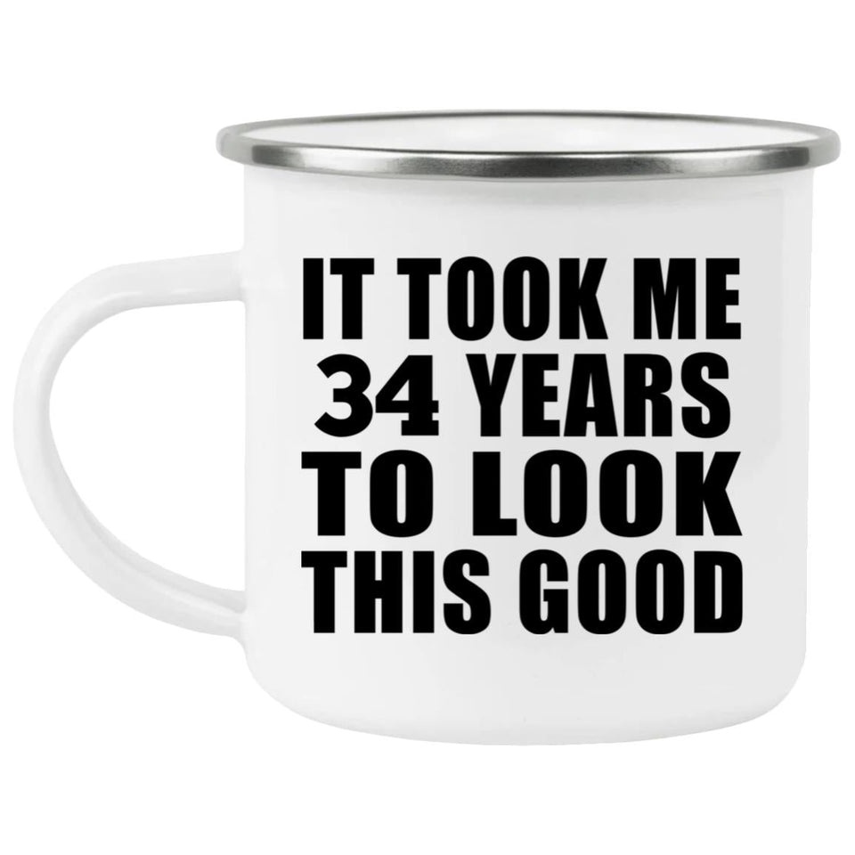 34th Birthday Took Me 34 Years To Look This Good - 12oz Camping Mug