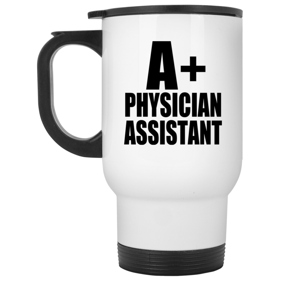 A+ Physician Assistant - White Travel Mug