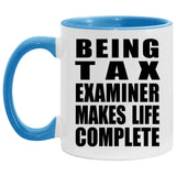 Being Tax Examiner Makes Life Complete - 11oz Accent Mug Blue