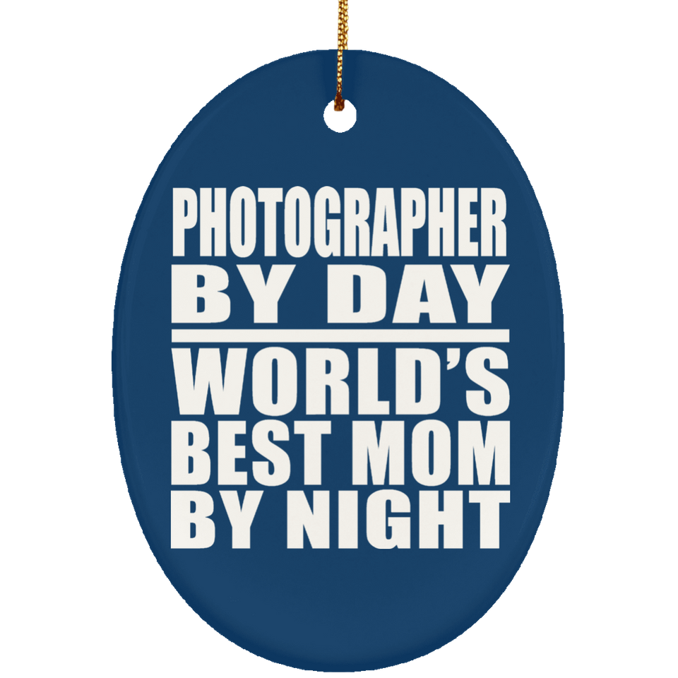 Photographer By Day World's Best Mom By Night - Oval Ornament