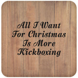 All I Want For Christmas Is More Kickboxing - Drink Coaster C