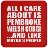 All I Care About Is Pembroke Welsh Corgi - Drink Coaster