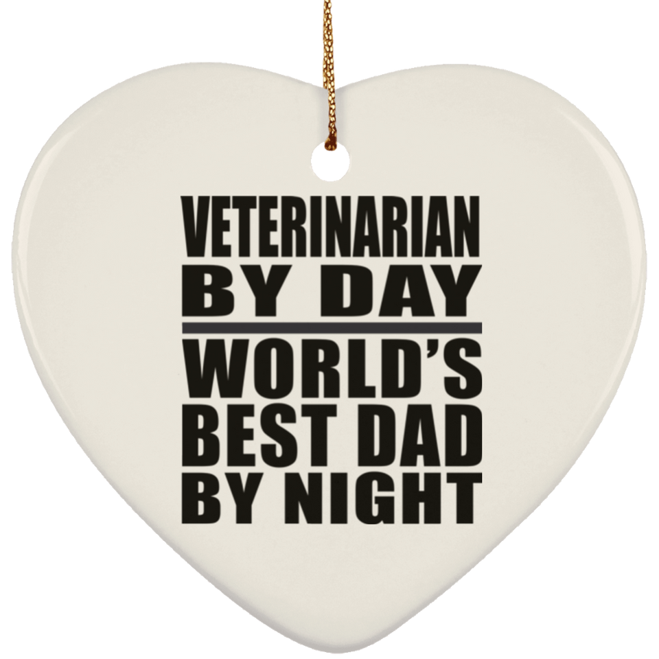 Veterinarian By Day World's Best Dad By Night - Heart Ornament