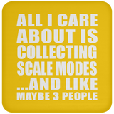 All I Care About Is Collecting Scale Modes - Drink Coaster