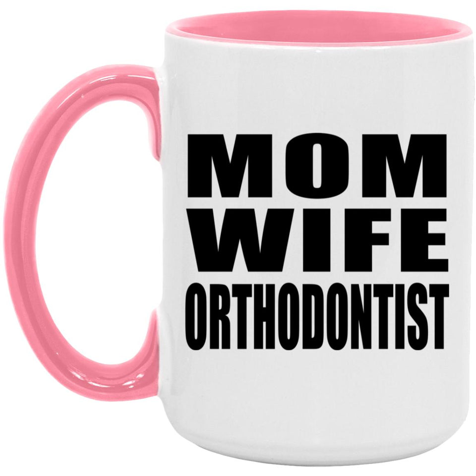 Mom Wife Orthodontist - 15oz Accent Mug Pink