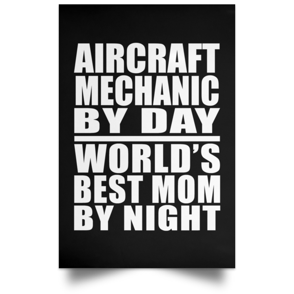 Aircraft Mechanic By Day World's Best Mom By Night - Poster Portrait