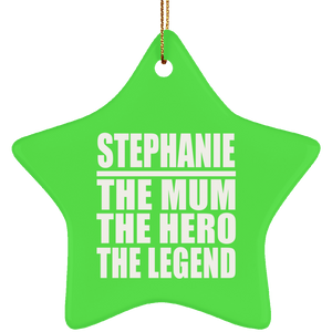 Stephanie The Mum The Hero The Legend - Star Ornament
