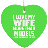 I Love My Wife More Than Models - Heart Ornament