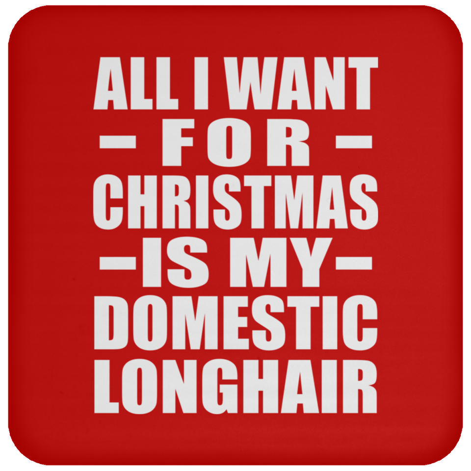 All I Want For Christmas Is My Domestic Longhair - Coaster