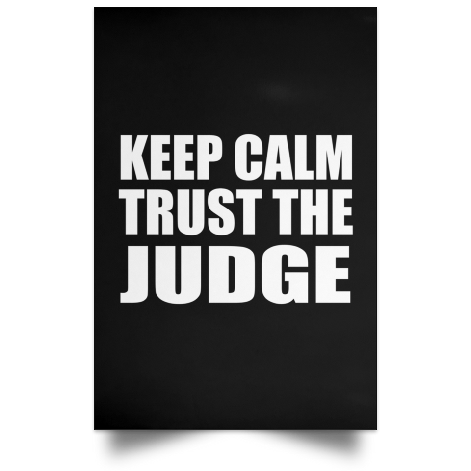 Keep Calm and Trust The Judge - Poster Portrait