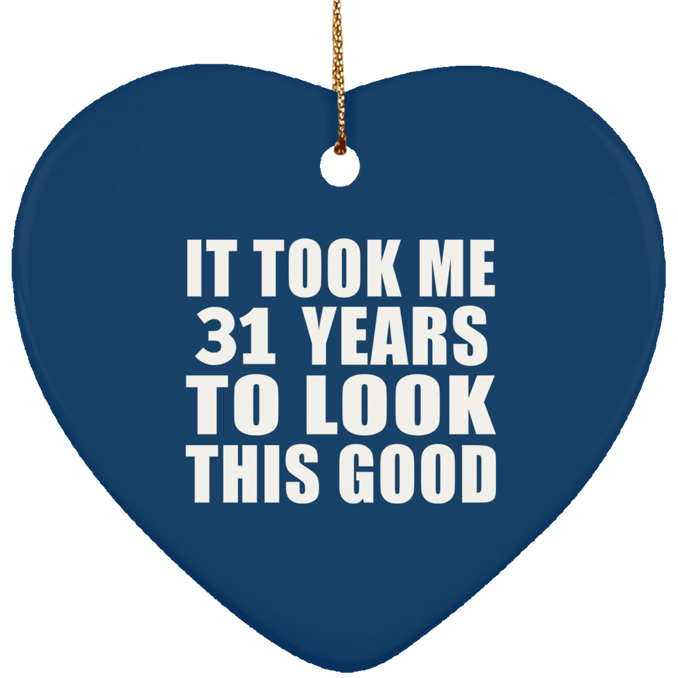 31st Birthday Took Me 31 Years To Look This Good - Heart Ornament