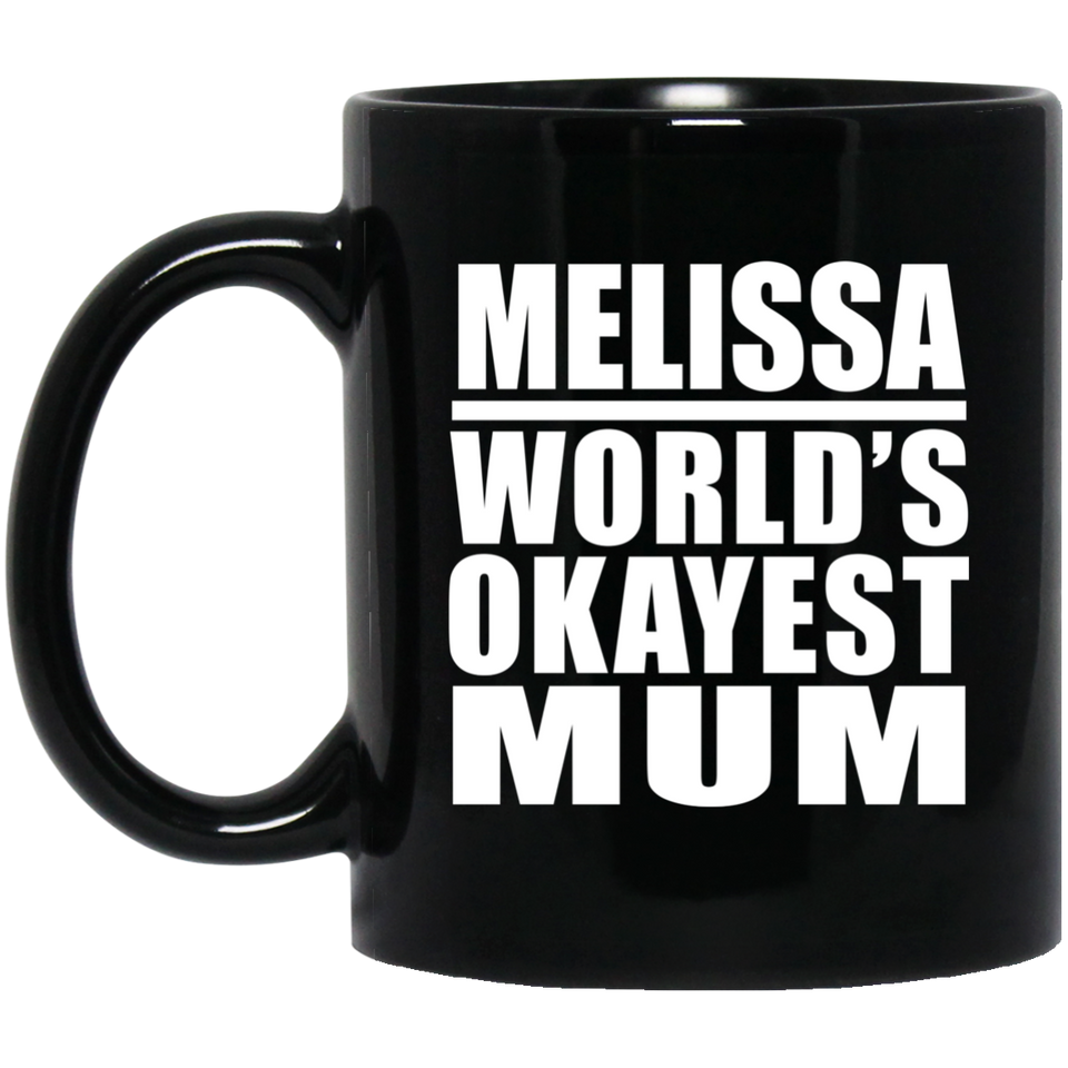 Melissa World's Okayest Mum - 11 Oz Coffee Mug Black