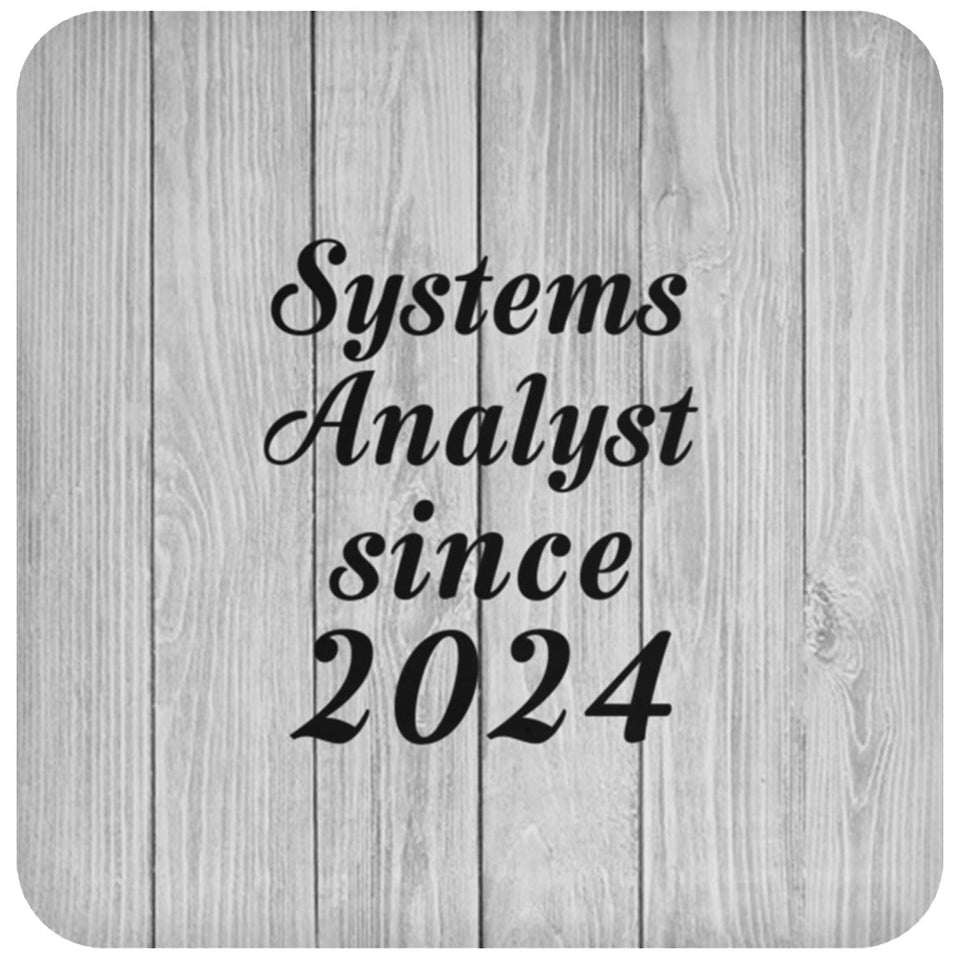 Systems Analyst Since 2024 - Drink Coaster F