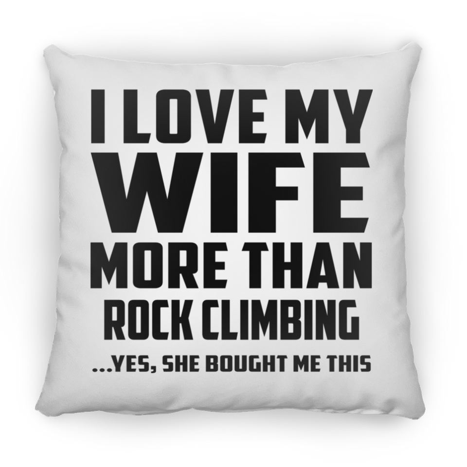 I Love My Wife More Than Rock Climbing - Throw Pillow