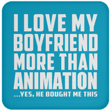 I Love My Boyfriend More Than Animation - Drink Coaster