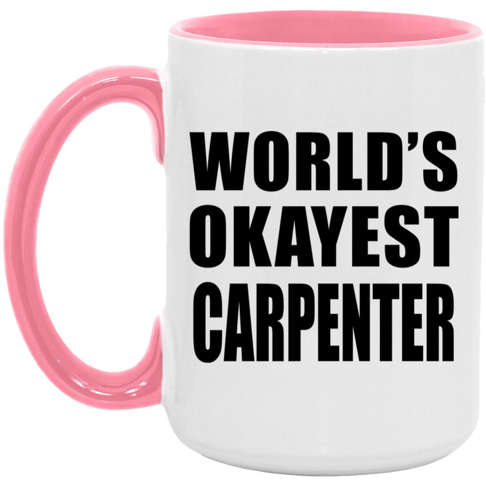 World's Okayest Carpenter - 15oz Accent Mug Pink