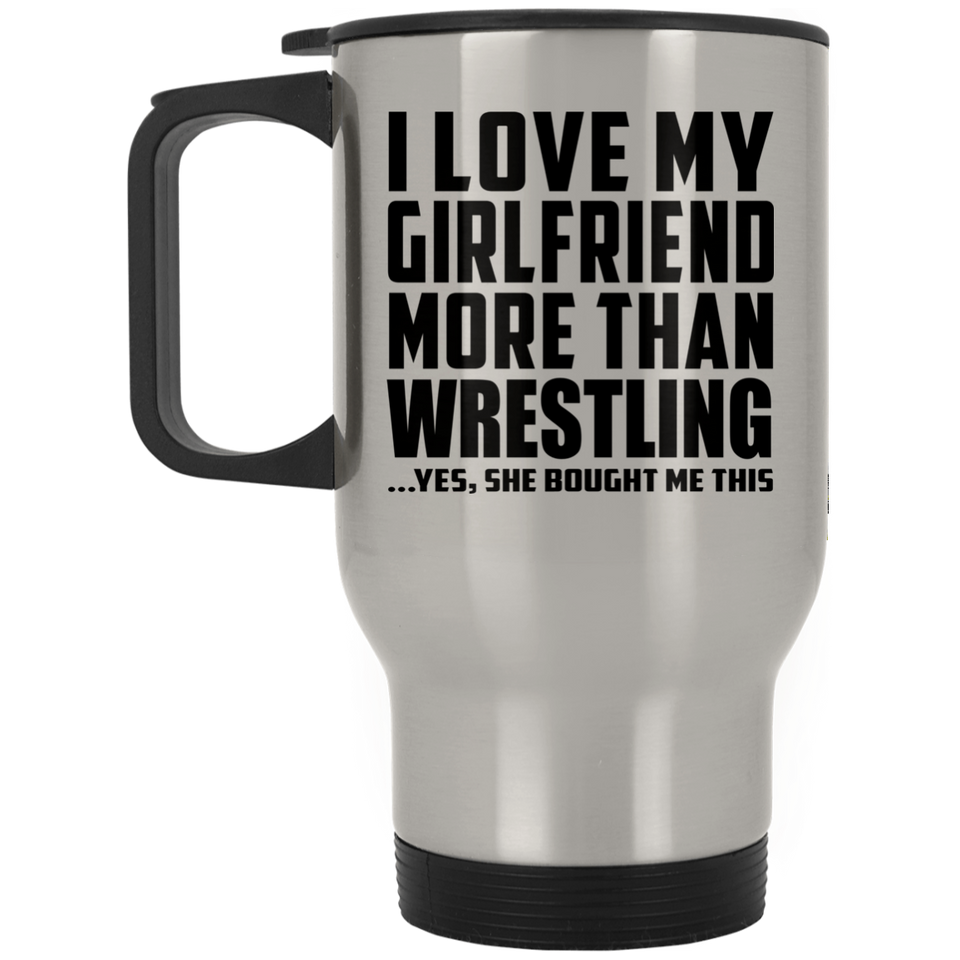 I Love My Girlfriend More Than Wrestling - Silver Travel Mug