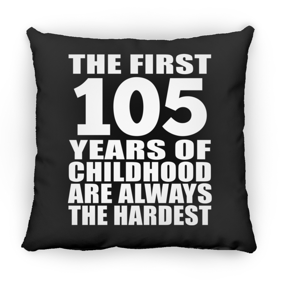 105th Birthday First 105 Years of Childhood Are The Hardest - Throw Pillow Black