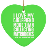 I Love My Girlfriend More Than Collecting Matchboxes - Heart Ornament