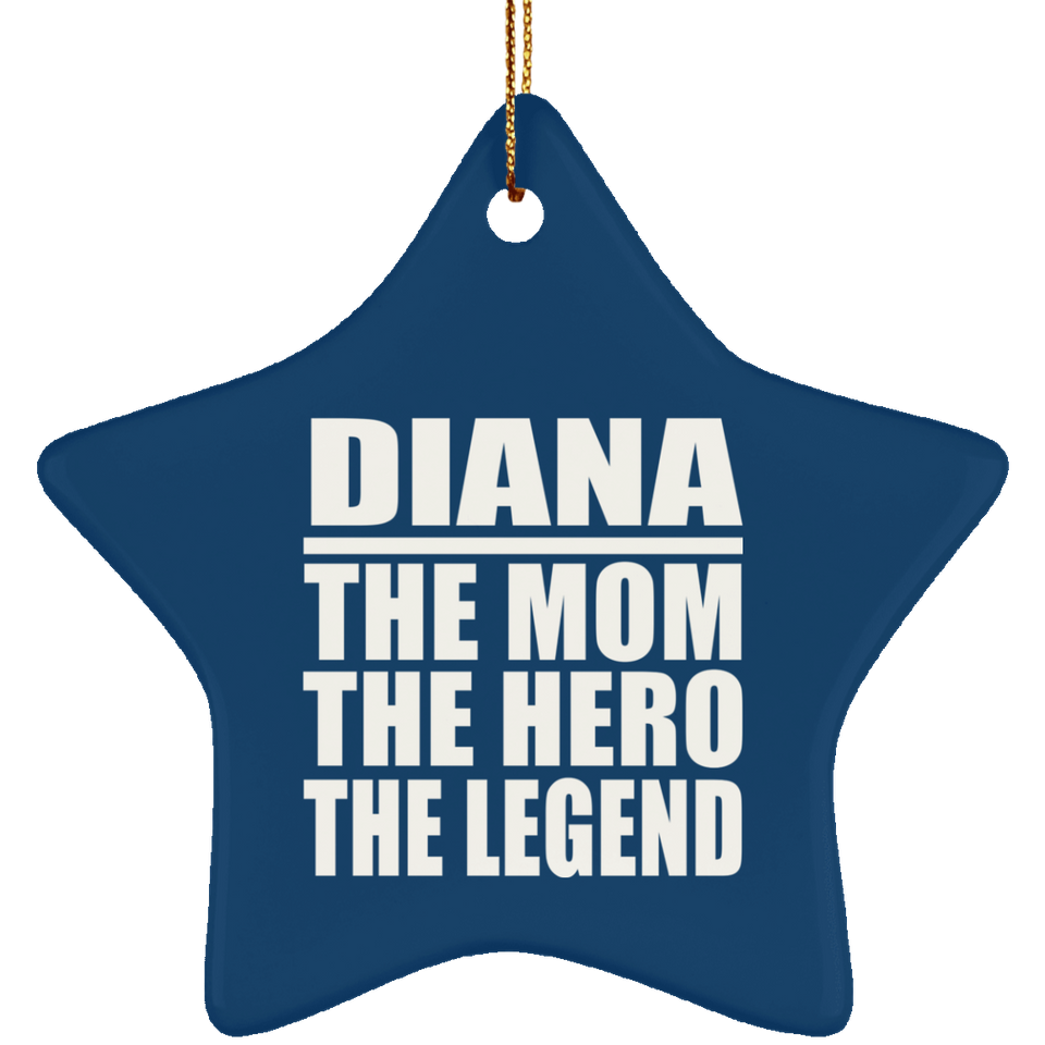 Diana The Mom The Hero The Legend - Star Ornament