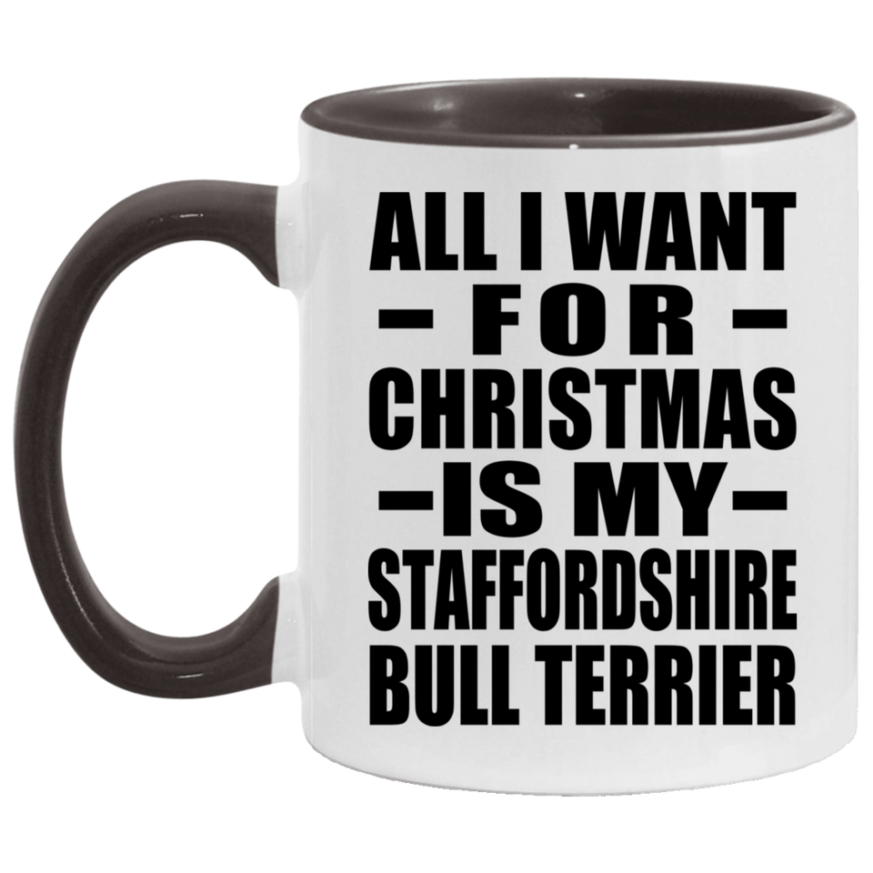 All I Want For Christmas Is My Staffordshire Bull Terrier - 11oz Accent Mug Black