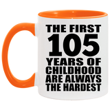 105th Birthday First 105 Years of Childhood Are The Hardest - 11oz Accent Mug Orange