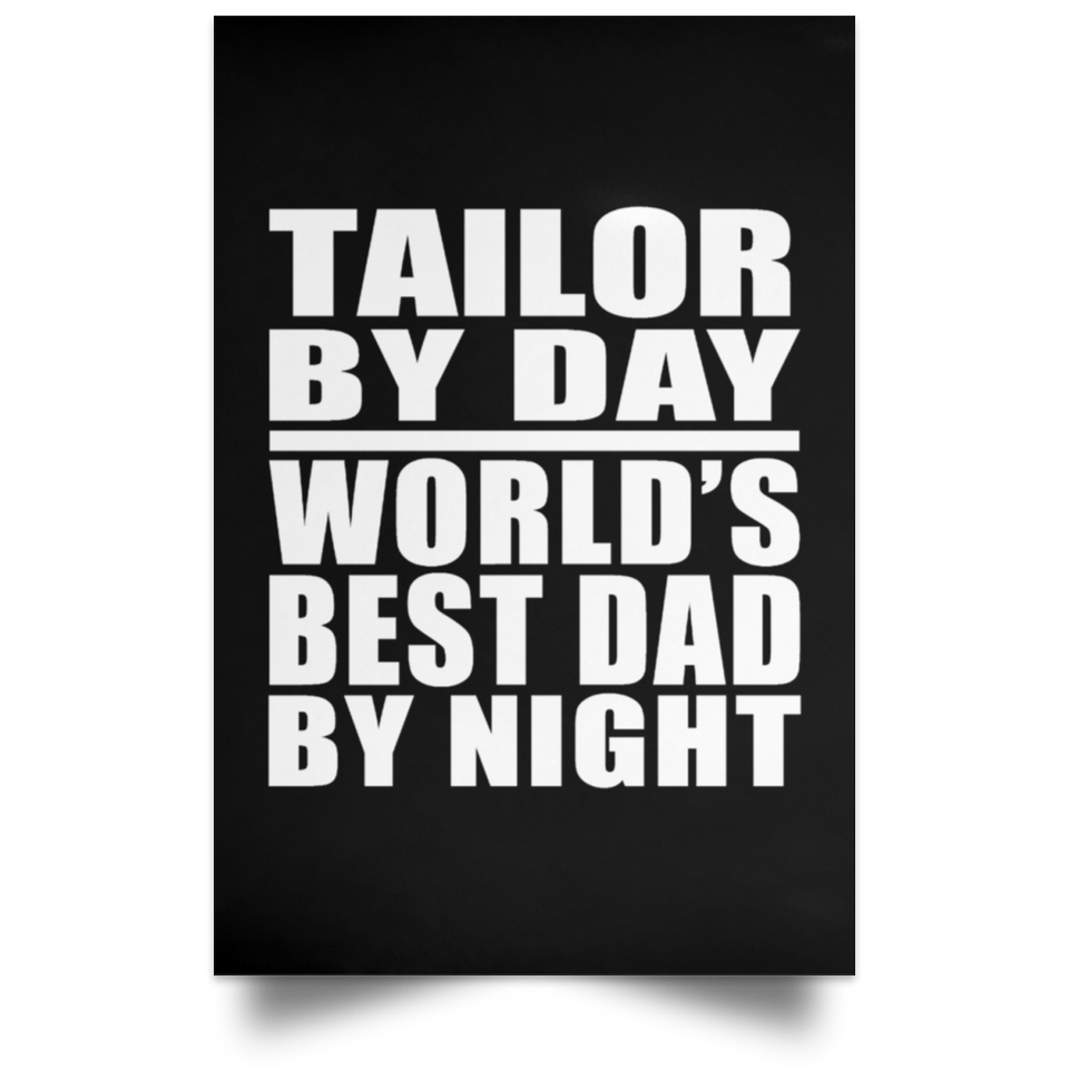 Tailor By Day World's Best Dad By Night - Poster Portrait