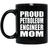 Proud Petroleum Engineer Mom - 11oz Coffee Mug Black