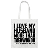 I Love My Husband More Than Taekwondo - Tote Bag White