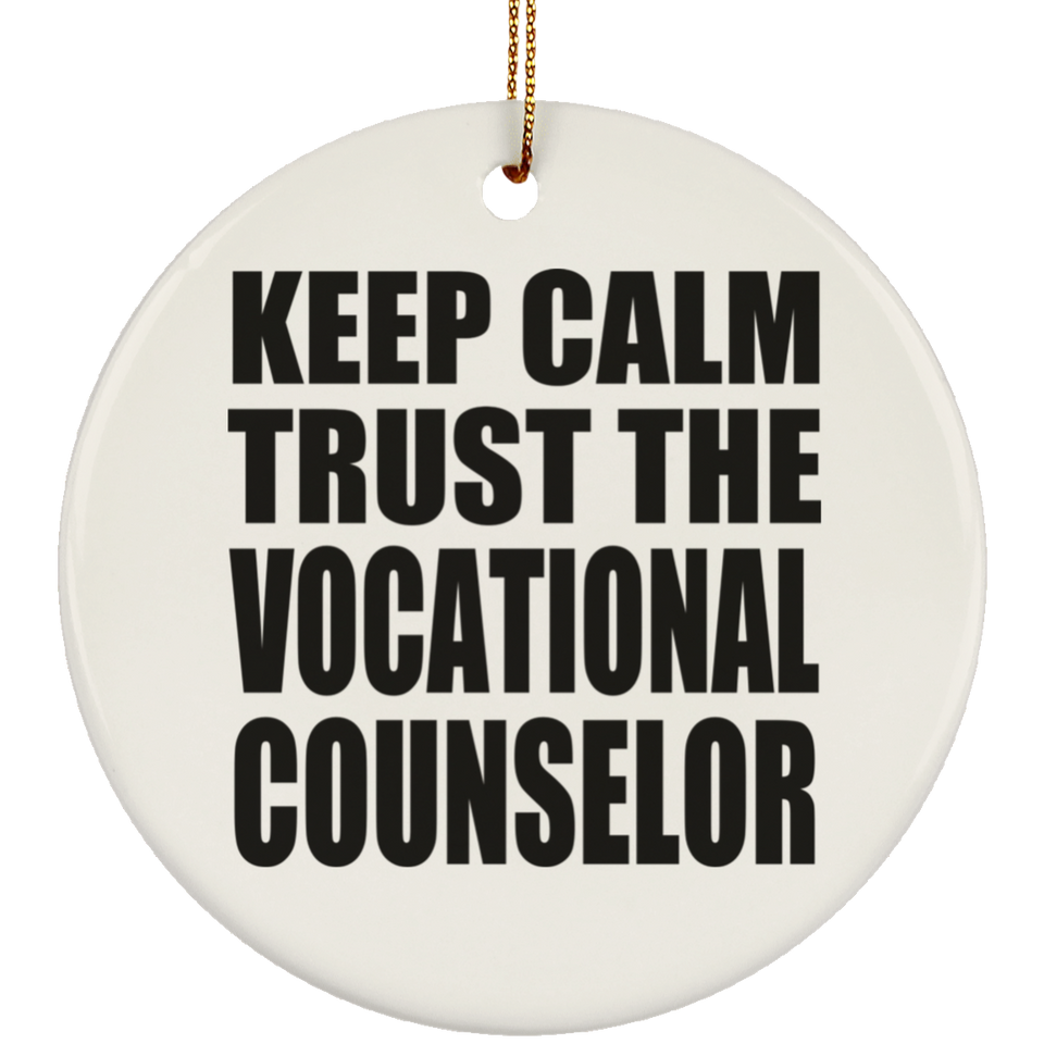 Keep Calm and Trust The Vocational Counselor - Circle Ornament