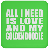 All I Need Is Love And My Golden Doodle - Drink Coaster