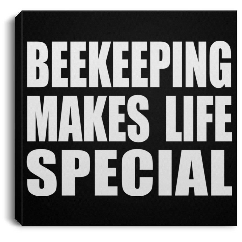 Beekeeping Makes Life Special - Canvas Square