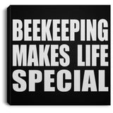 Beekeeping Makes Life Special - Canvas Square
