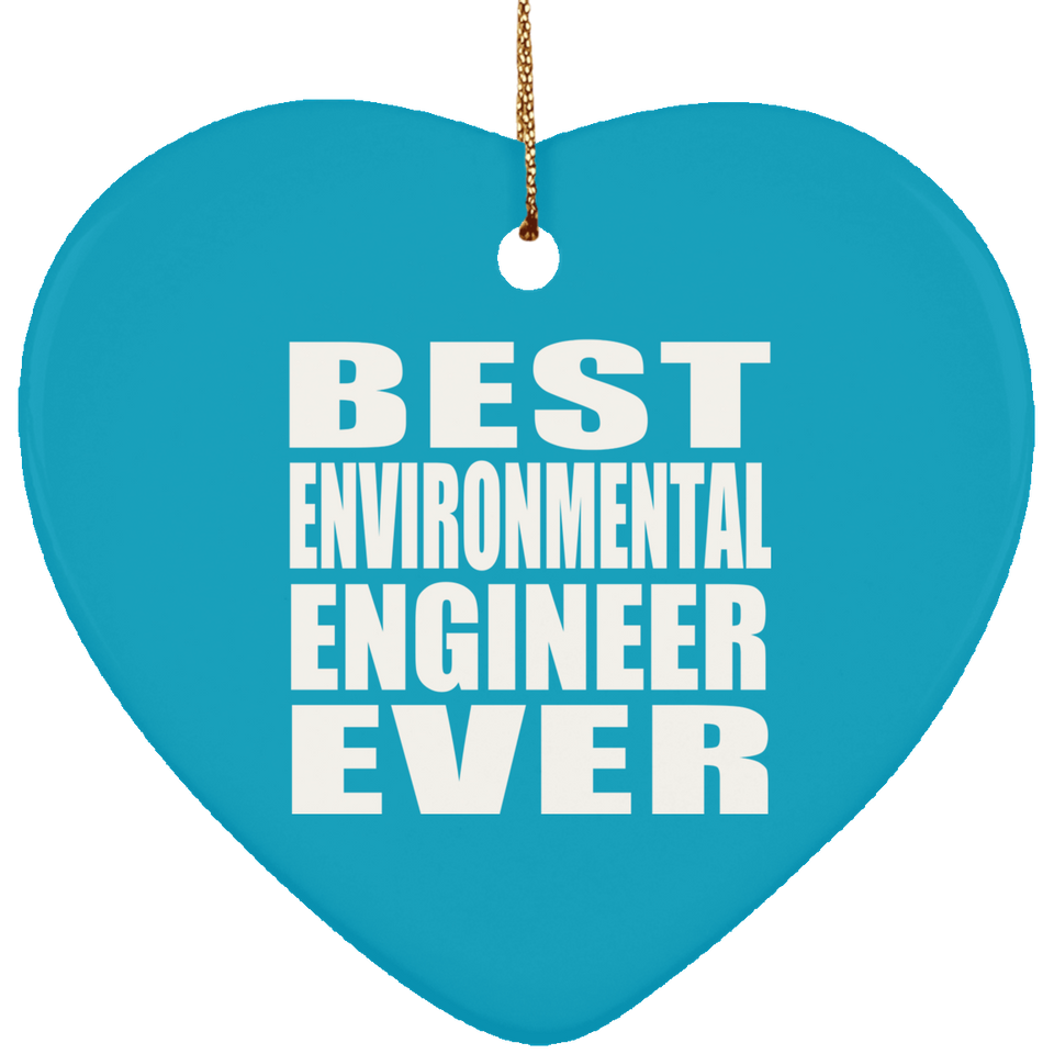 Best Environmental Engineer Ever - Heart Ornament