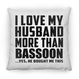 I Love My Husband More Than Bassoon - Throw Pillow