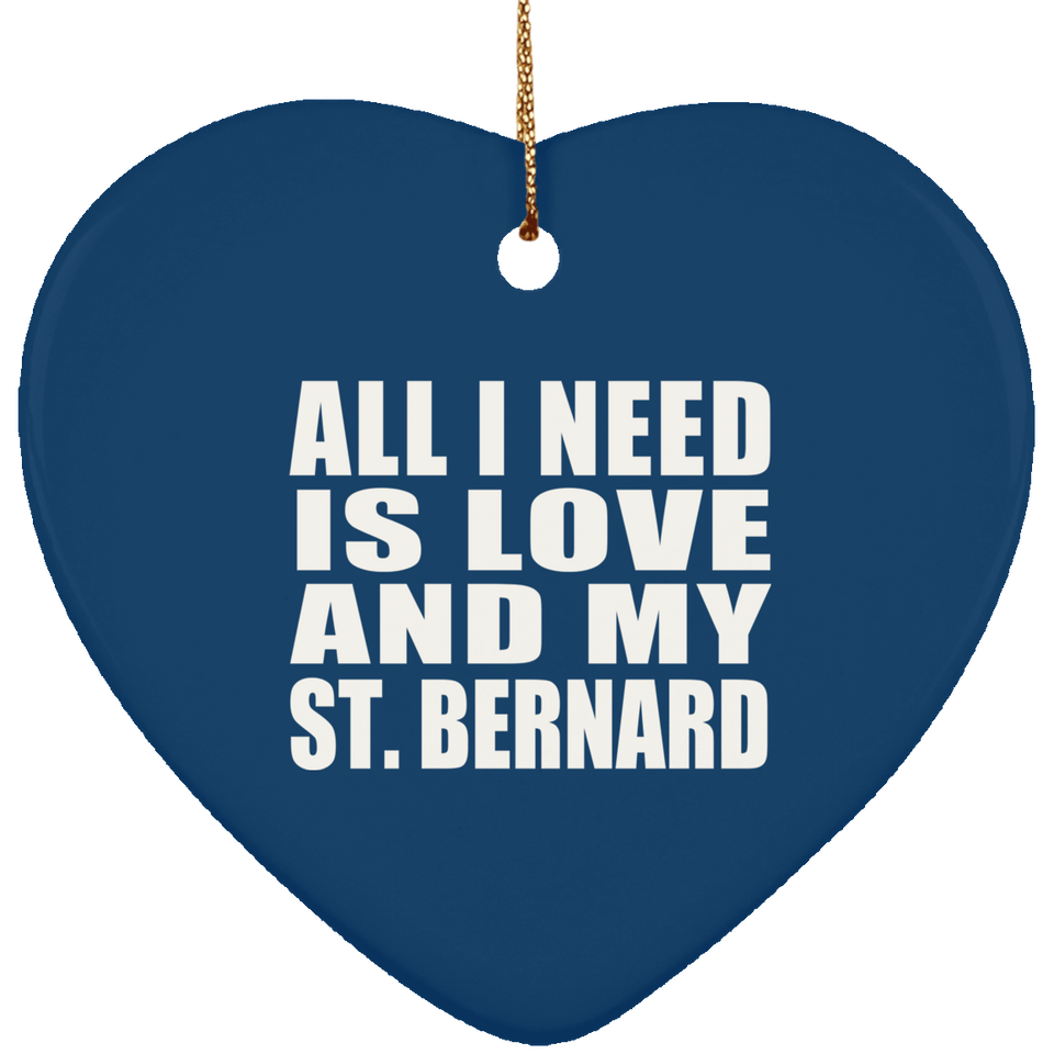 All I Need Is Love And My St. Bernard - Heart Ornament