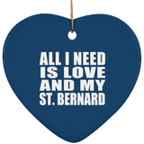 All I Need Is Love And My St. Bernard - Heart Ornament
