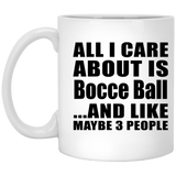 All I Care About Is Bocce Ball - 11 Oz Coffee Mug