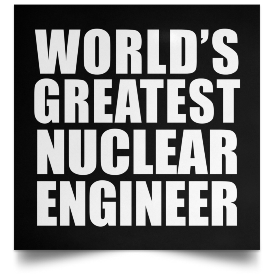 World's Greatest Nuclear Engineer - Poster Square
