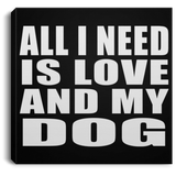 All I Need Is Love And My Dog - Canvas Square