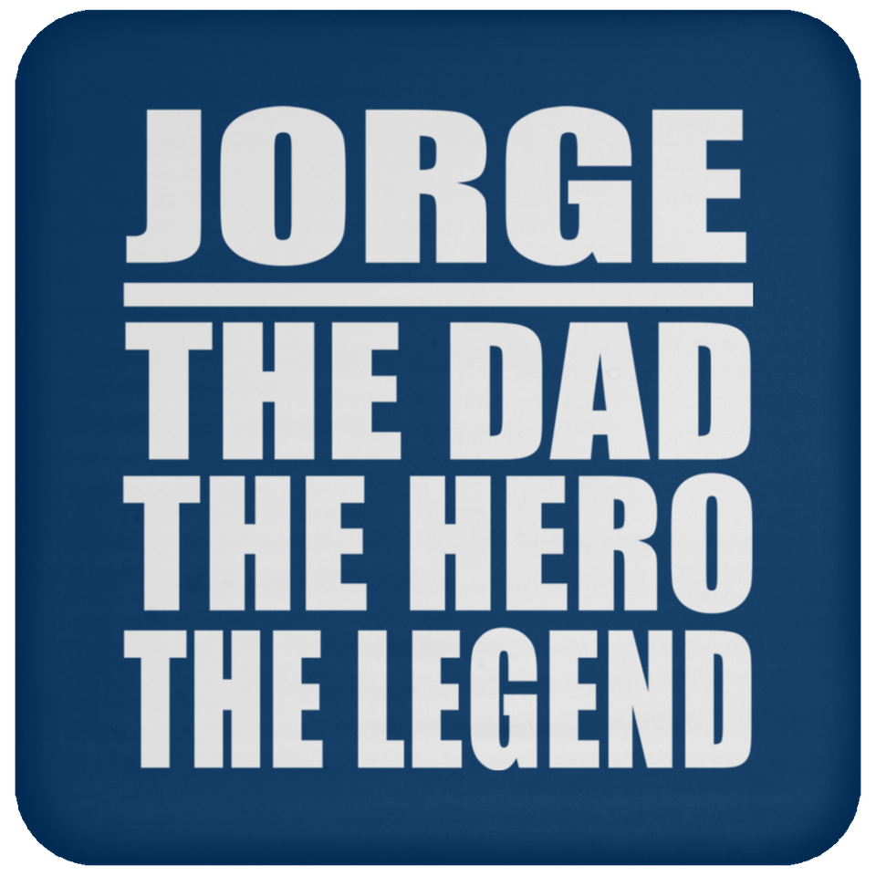 Jorge The Dad The Hero The Legend - Drink Coaster