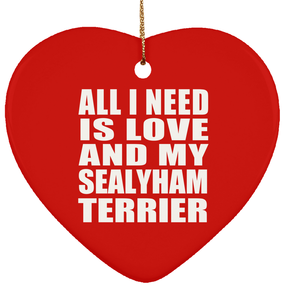 All I Need Is Love And My Sealyham Terrier - Heart Ornament