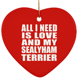 All I Need Is Love And My Sealyham Terrier - Heart Ornament