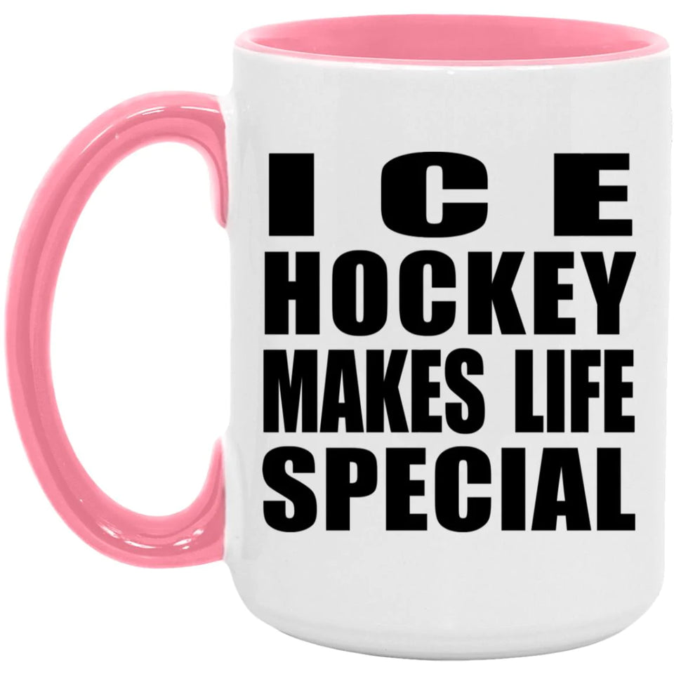 Ice Hockey Makes Life Special - 15oz Accent Mug Pink