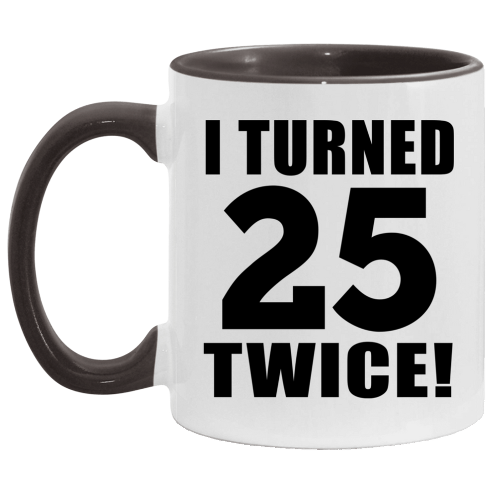 50th Birthday I Turned 25 Twice - 11oz Accent Mug Black