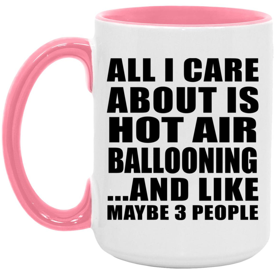 All I Care About Is Hot Air Ballooning - 15oz Accent Mug Pink