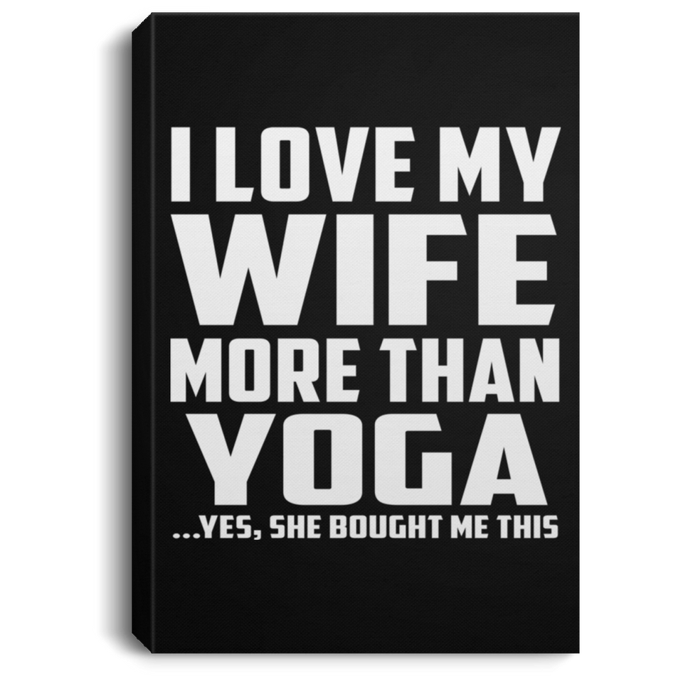 I Love My Wife More Than Yoga - Canvas Portrait